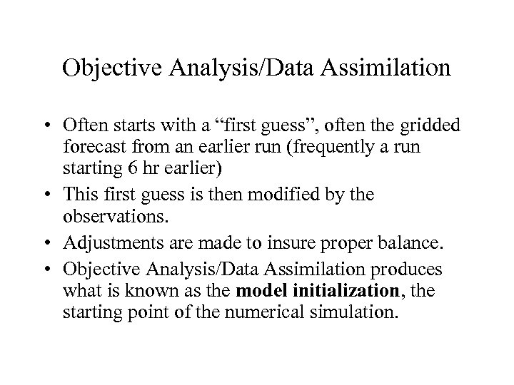 Objective Analysis/Data Assimilation • Often starts with a “first guess”, often the gridded forecast