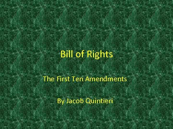 Bill of Rights The First Ten Amendments By Jacob Quintieri 
