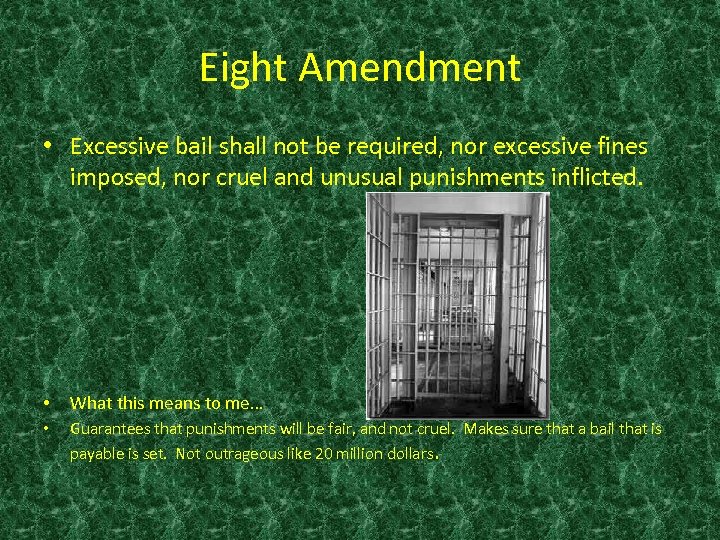 Eight Amendment • Excessive bail shall not be required, nor excessive fines imposed, nor