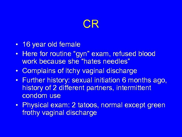 CR • 16 year old female • Here for routine “gyn” exam, refused blood