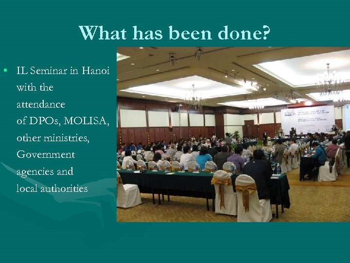 What has been done? • IL Seminar in Hanoi with the attendance of DPOs,