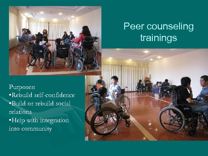 Peer counseling trainings Purposes: • Rebuild self-confidence • Build or rebuild social relations •