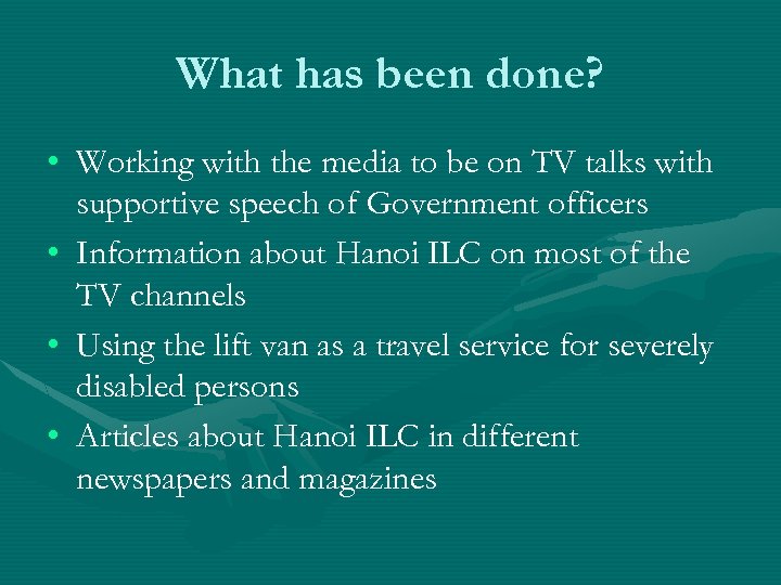 What has been done? • Working with the media to be on TV talks