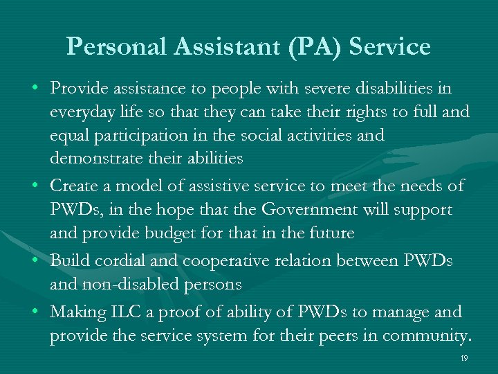 Personal Assistant (PA) Service • Provide assistance to people with severe disabilities in everyday