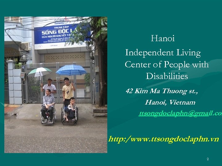 Hanoi Independent Living Center of People with Disabilities 42 Kim Ma Thuong st. ,
