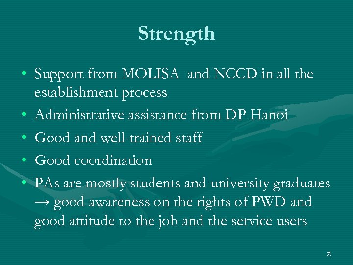 Strength • Support from MOLISA and NCCD in all the establishment process • Administrative