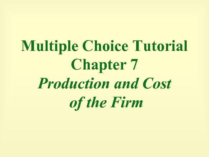 Multiple Choice Tutorial Chapter 7 Production and Cost of the Firm 