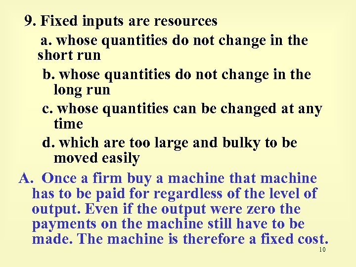 9. Fixed inputs are resources a. whose quantities do not change in the short