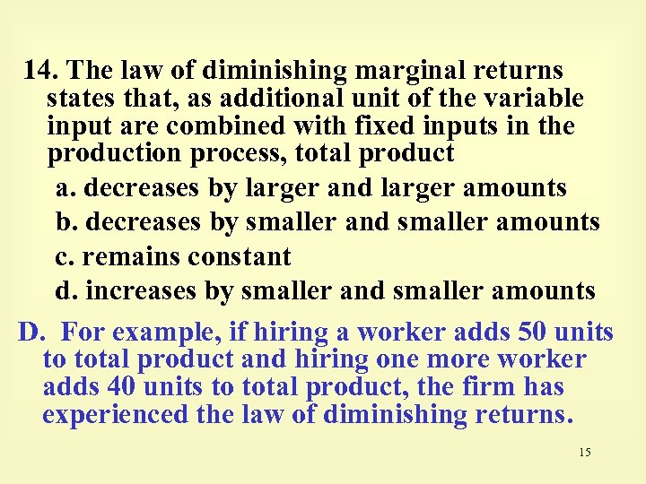 14. The law of diminishing marginal returns states that, as additional unit of the