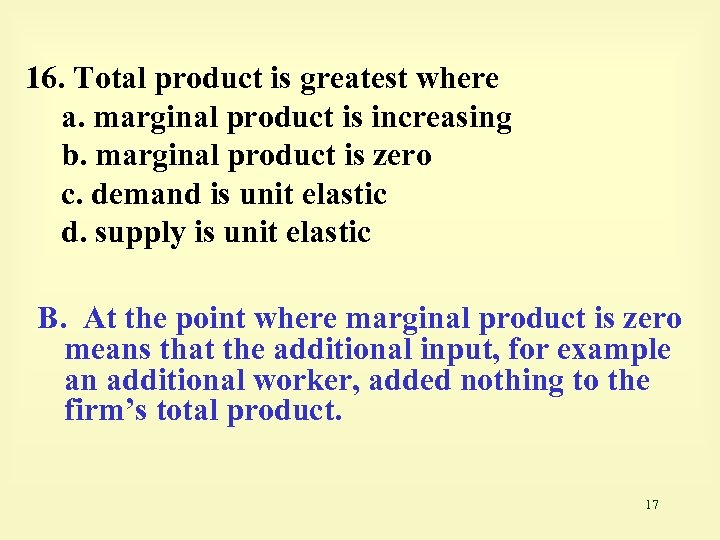 16. Total product is greatest where a. marginal product is increasing b. marginal product