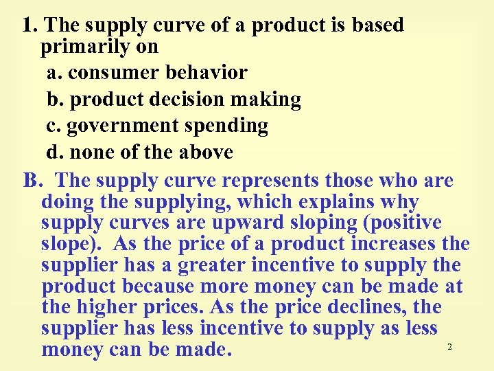 1. The supply curve of a product is based primarily on a. consumer behavior