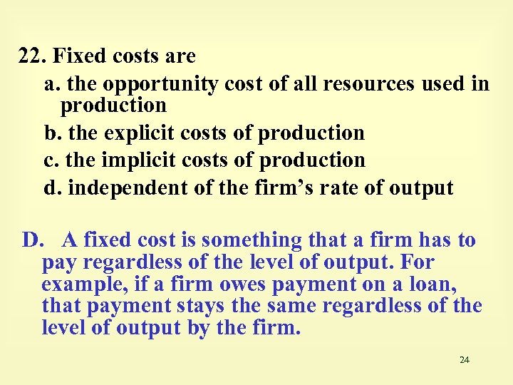 22. Fixed costs are a. the opportunity cost of all resources used in production