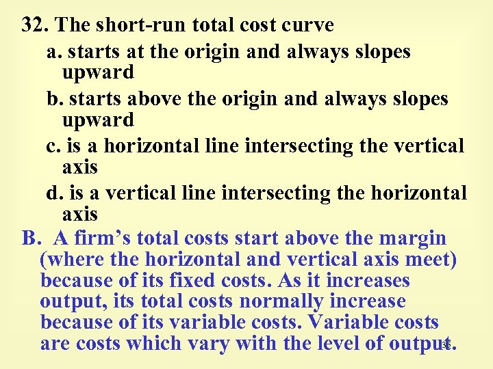 32. The short-run total cost curve a. starts at the origin and always slopes