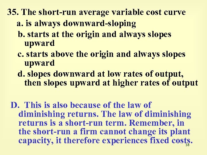 35. The short-run average variable cost curve a. is always downward-sloping b. starts at