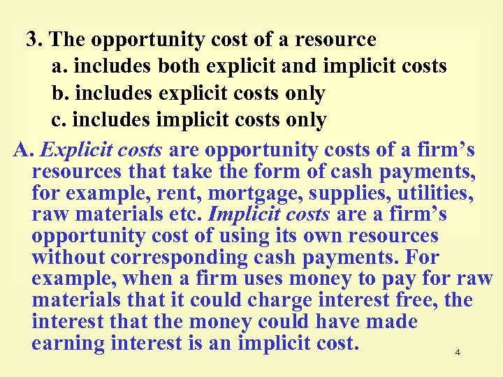 3. The opportunity cost of a resource a. includes both explicit and implicit costs