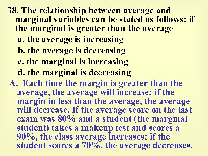 38. The relationship between average and marginal variables can be stated as follows: if