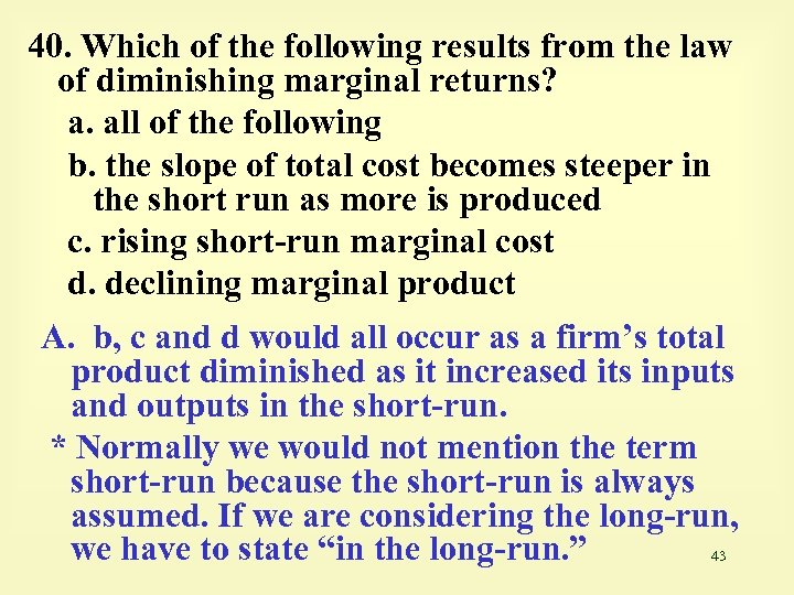 40. Which of the following results from the law of diminishing marginal returns? a.