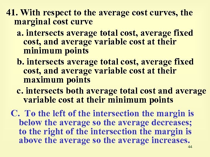 41. With respect to the average cost curves, the marginal cost curve a. intersects