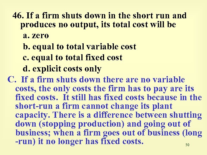 46. If a firm shuts down in the short run and produces no output,