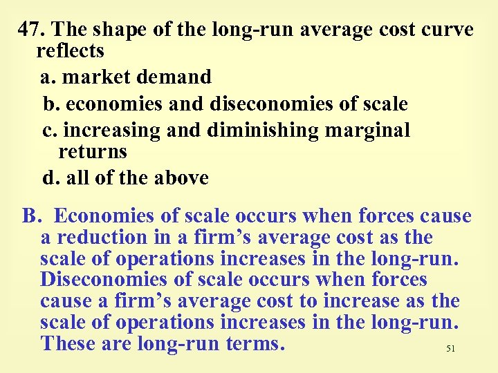 47. The shape of the long-run average cost curve reflects a. market demand b.