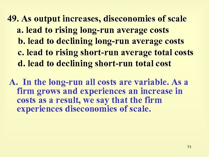 49. As output increases, diseconomies of scale a. lead to rising long-run average costs