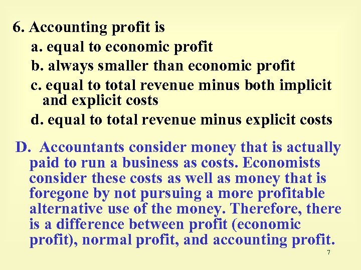 6. Accounting profit is a. equal to economic profit b. always smaller than economic