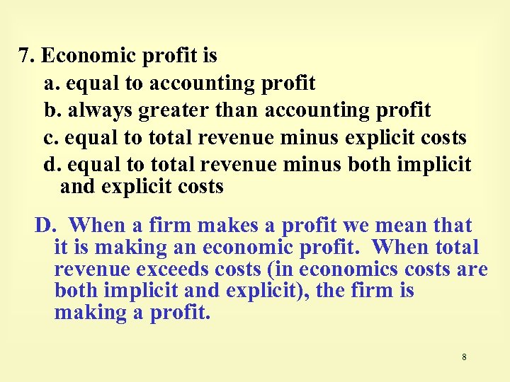 7. Economic profit is a. equal to accounting profit b. always greater than accounting