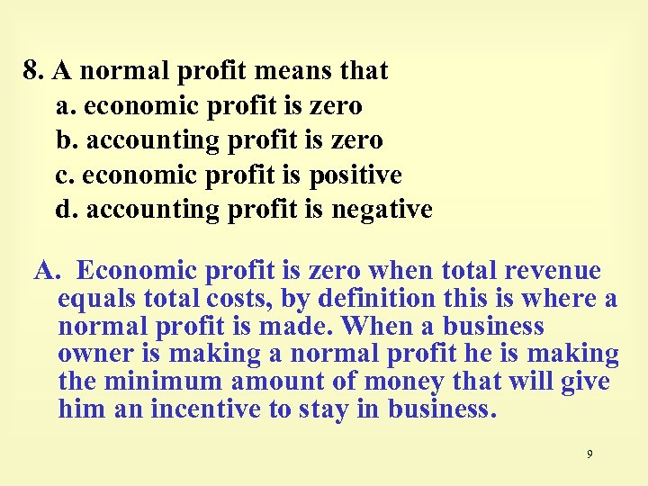 8. A normal profit means that a. economic profit is zero b. accounting profit