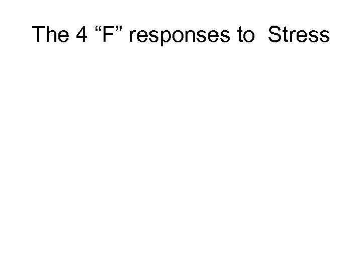 The 4 “F” responses to Stress 