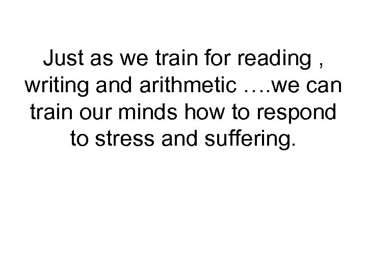 Just as we train for reading , writing and arithmetic …. we can train