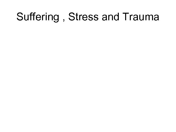 Suffering , Stress and Trauma 