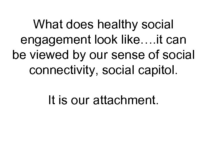 What does healthy social engagement look like…. it can be viewed by our sense