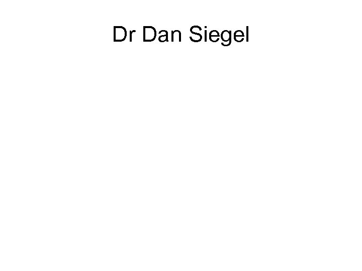 Dr Dan Siegel 