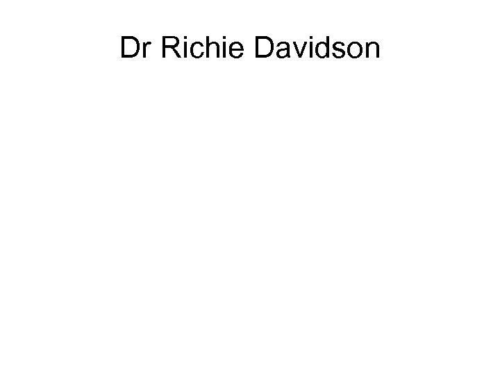 Dr Richie Davidson 