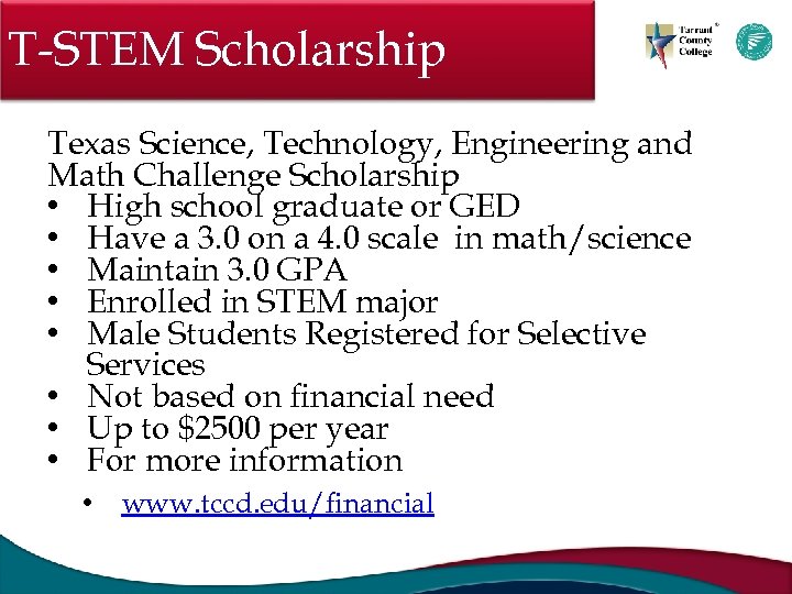 T-STEM Scholarship Texas Science, Technology, Engineering and Math Challenge Scholarship • High school graduate