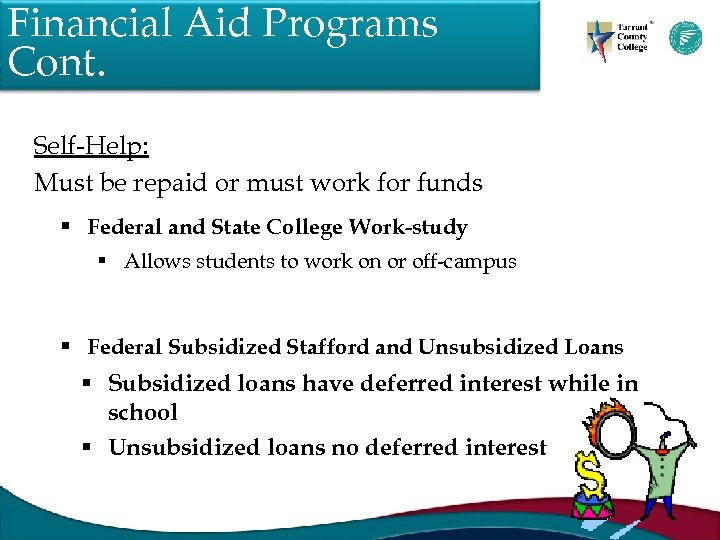 Financial Aid Programs Cont. Self-Help: Must be repaid or must work for funds §