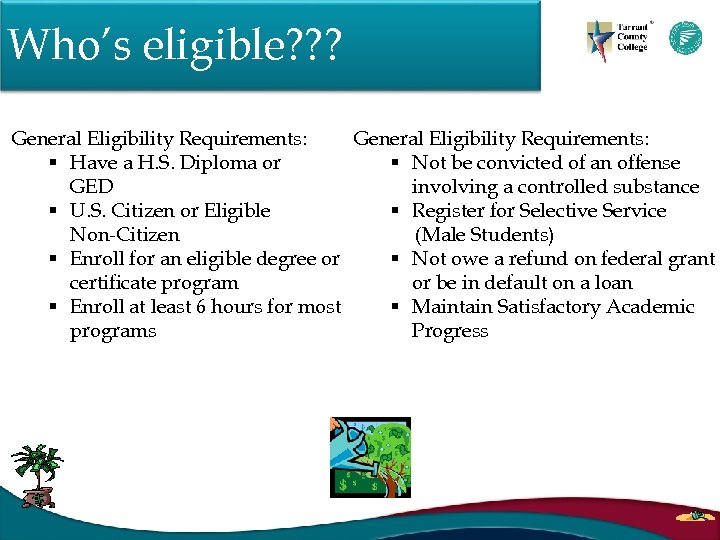 Who’s eligible? ? ? General Eligibility Requirements: § Have a H. S. Diploma or