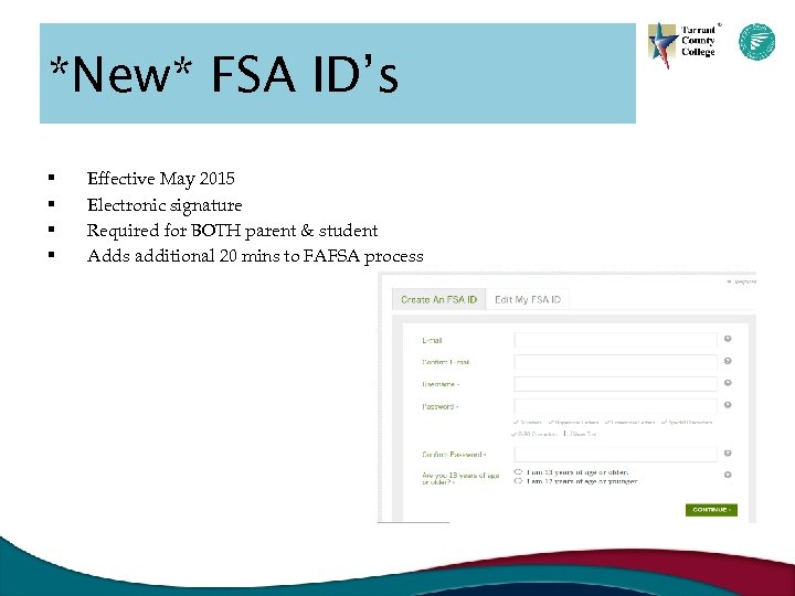 *New* FSA ID’s § § Effective May 2015 Electronic signature Required for BOTH parent