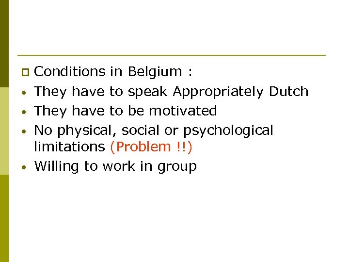 p • • Conditions in Belgium : They have to speak Appropriately Dutch They