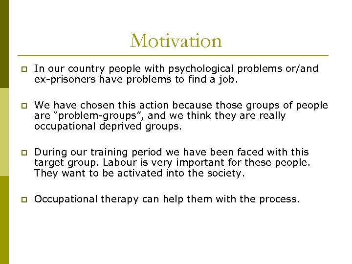 Motivation p In our country people with psychological problems or/and ex-prisoners have problems to