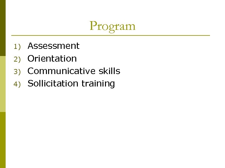 Program 1) 2) 3) 4) Assessment Orientation Communicative skills Sollicitation training 