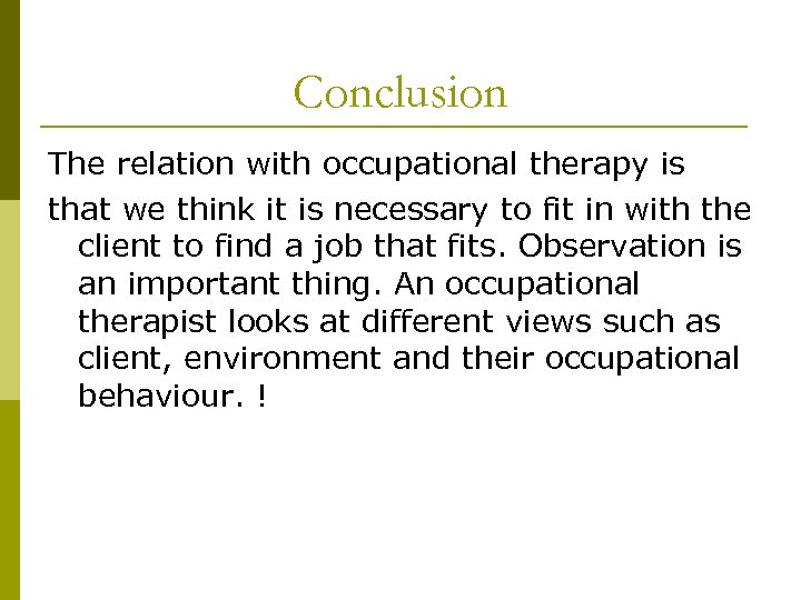 Conclusion The relation with occupational therapy is that we think it is necessary to