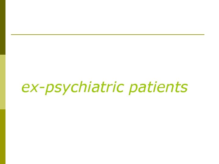 ex-psychiatric patients 