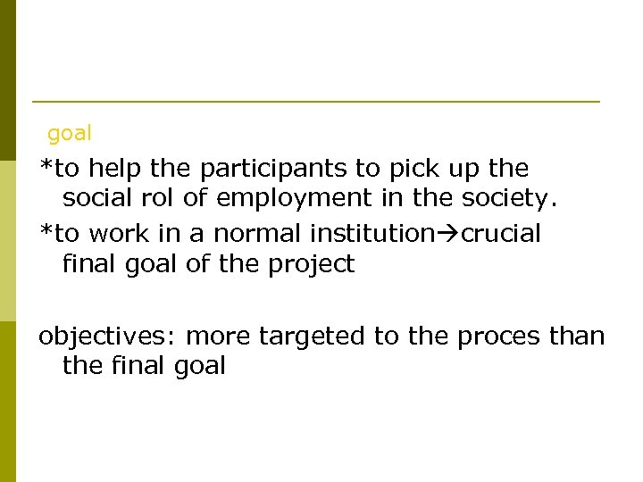 goal *to help the participants to pick up the social rol of employment in