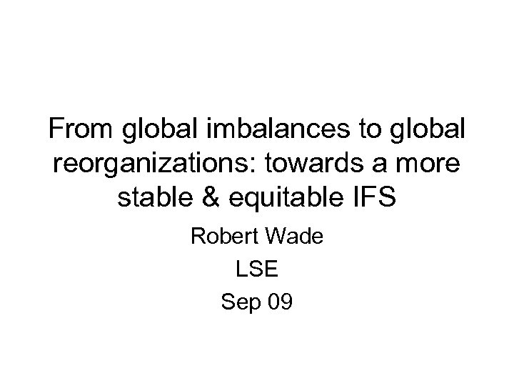 From global imbalances to global reorganizations: towards a more stable & equitable IFS Robert