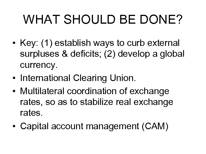 WHAT SHOULD BE DONE? • Key: (1) establish ways to curb external surpluses &