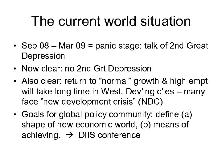 The current world situation • Sep 08 – Mar 09 = panic stage: talk