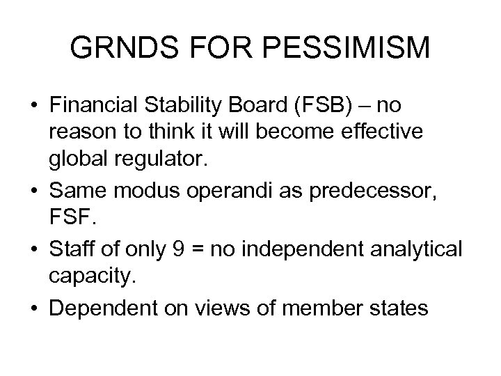 GRNDS FOR PESSIMISM • Financial Stability Board (FSB) – no reason to think it