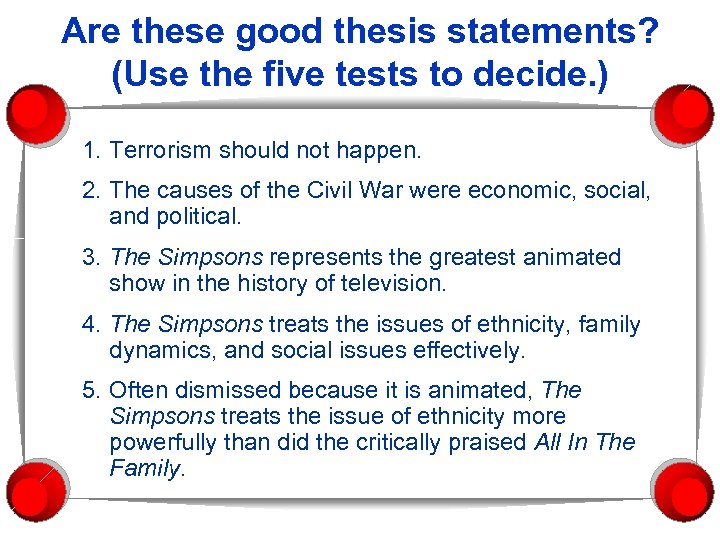 Are these good thesis statements? (Use the five tests to decide. ) 1. Terrorism