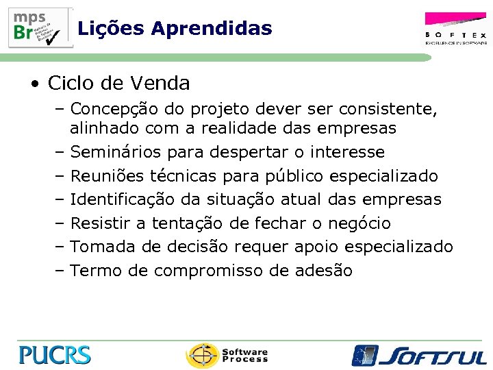 Lições Aprendidas • Ciclo de Venda – Concepção do projeto dever ser consistente, alinhado